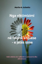 Nga viktimizimi në fuqinë krijuese - e jetës sime