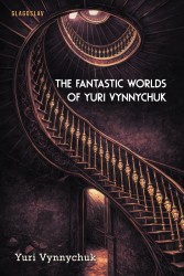 The fantastic worlds of Yuri Vynnychuk