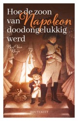Hoe de zoon van Napoleon doodongelukkig werd