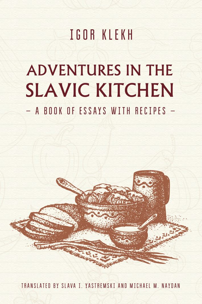 Adventures in the Slavic Kitchen: A book of Essays with Recipes