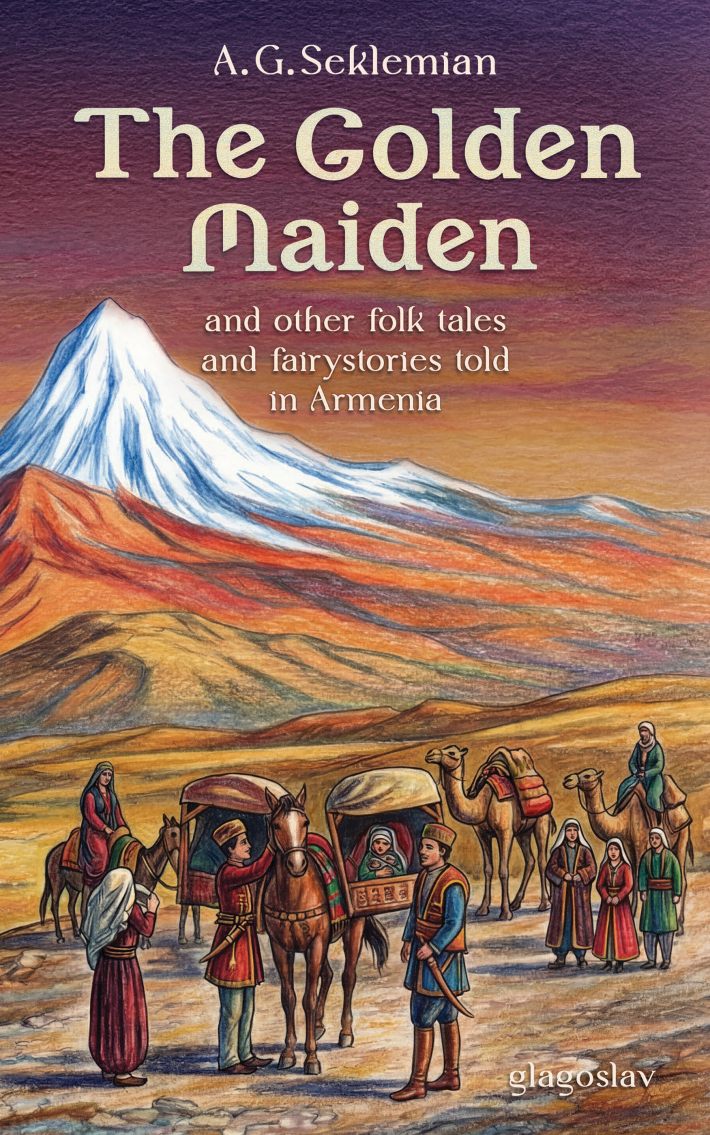 The Golden Maiden and other folk tales and fairy stories told in Armenia