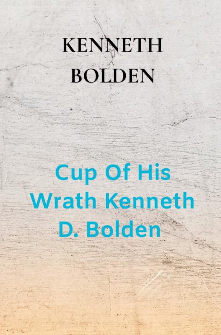Cup Of His Wrath Kenneth D. Bolden