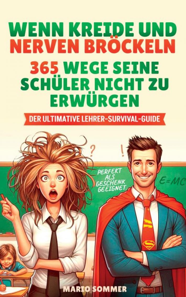Wenn Kreide und Nerven bröckeln – 365 Wege seine Schüler nicht zu erwürgen