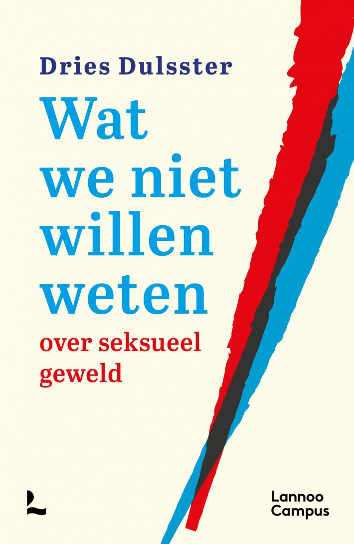Wat we niet willen weten over seksueel geweld &bullet; Wat we niet willen weten over seksueel geweld
