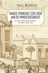 Haagse Synagoge 1726 – 2026 aan de Prinsessegracht en het wel en wee van de Sefardisch- en Liberaal-Joodse leden
