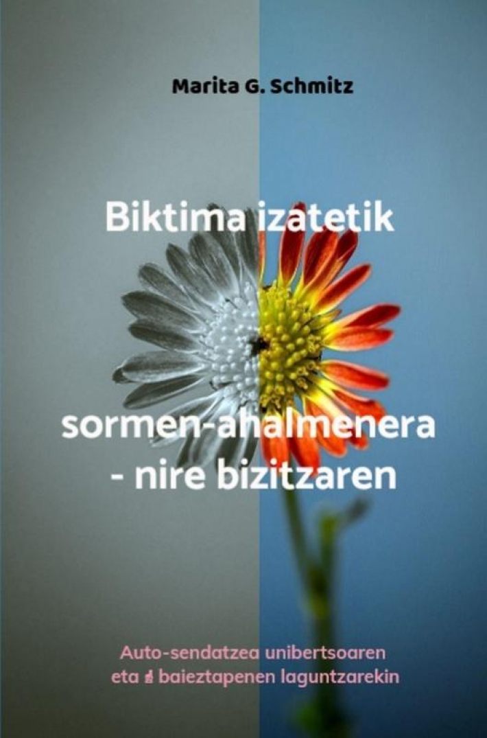 Biktima izatetik sormen-ahalmenera - nire bizitzaren