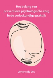Het belang van preventieve psychologische zorg in de verloskundige praktijk Het belang van preventieve psychologische zorg in de verloskundige praktijk