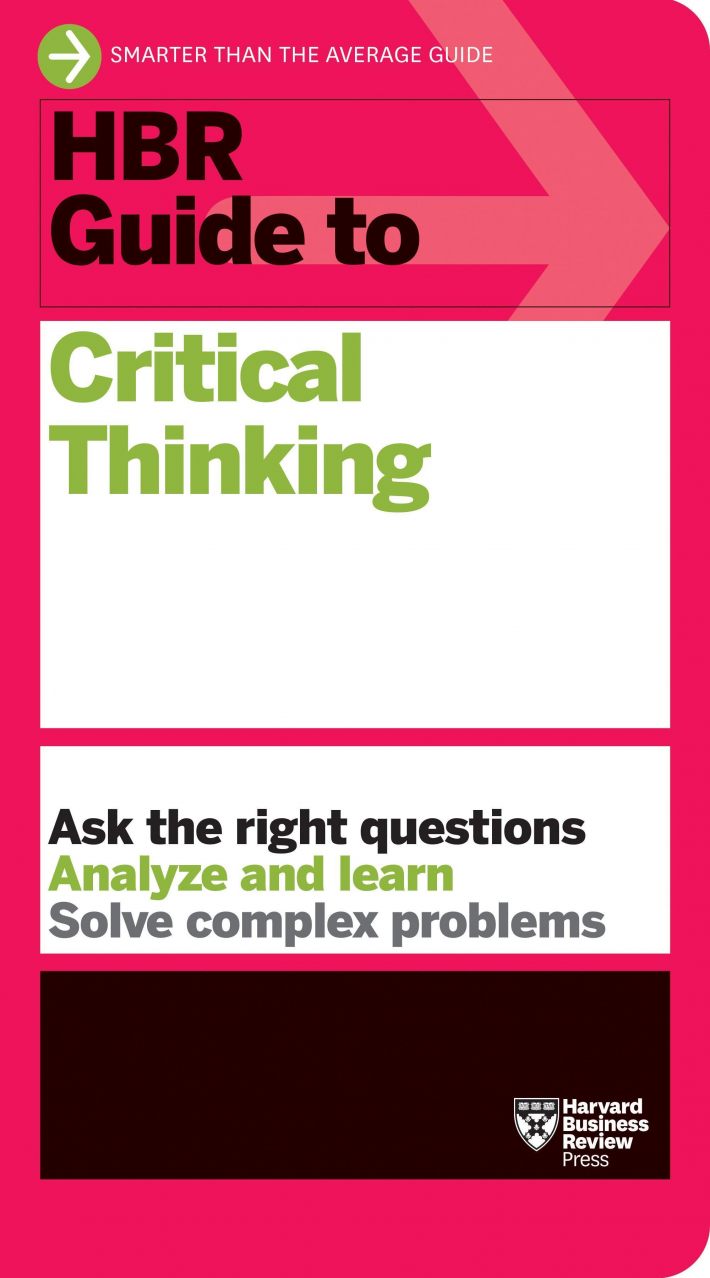 HBR Guide to Critical Thinking HBR Guide to Critical Thinking