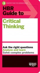 HBR Guide to Critical Thinking HBR Guide to Critical Thinking