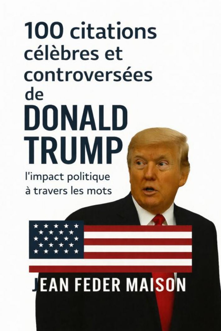 100 Citations Célèbres et Controversés de Donald Trump