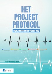 Het Projectprotocol - Projectmanagement voor de Zorg &bullet; Het Projectprotocol - Projectmanagement voor de Zorg &bullet; Het Projectprotocol - Projectmanagement voor de Zorg