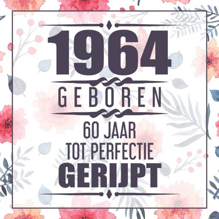 1964 Geboren 60 Jaar Tot Perfectie Gerijpt 1964 Geboren 60 Jaar Tot Perfectie Gerijpt