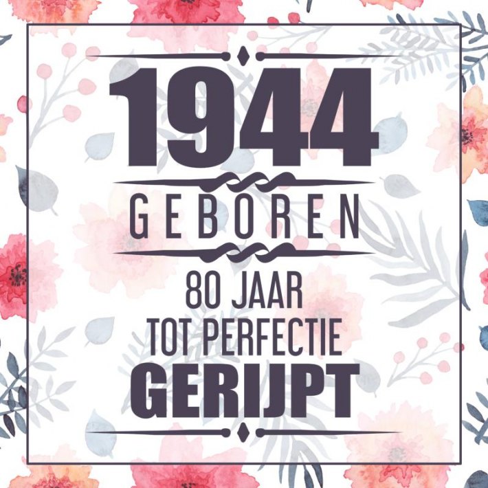 1944 Geboren 80 Jaar Tot Perfectie Gerijpt 1944 Geboren 80 Jaar Tot Perfectie Gerijpt