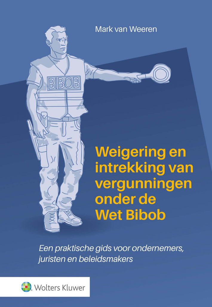 Weigering en intrekking van vergunningen onder de Wet Bibob &bullet; Weigering en intrekking van vergunningen onder de Wet Bibob
