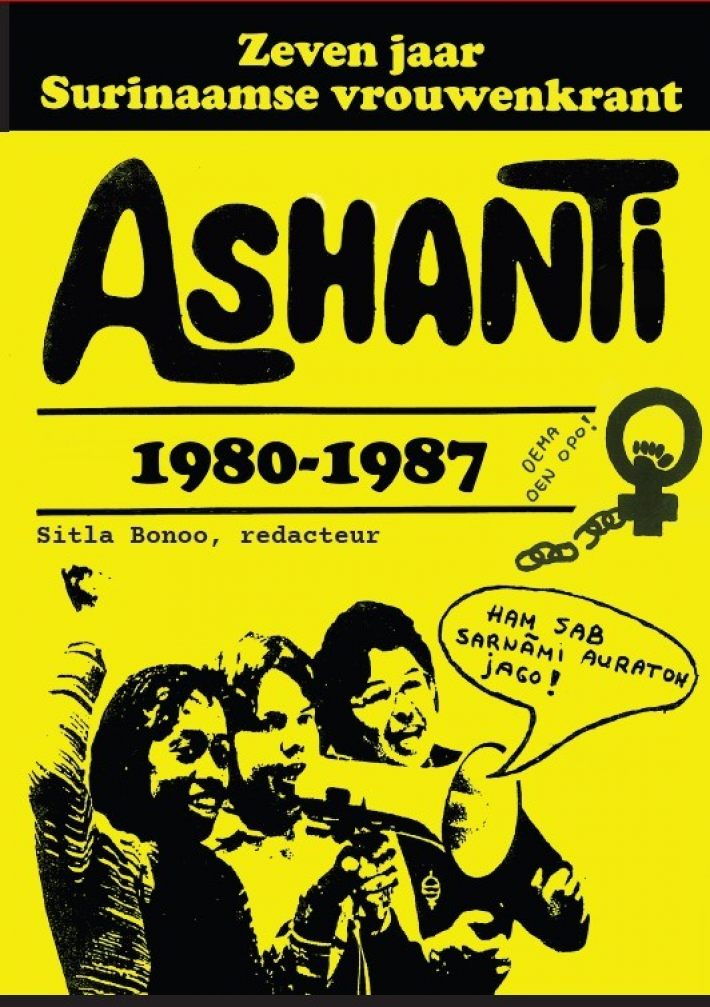 Zeven jaar Surinaamse vrouwenkrant Ashanti 1980-1987 Zeven jaar Surinaamse vrouwenkrant Ashanti 1980-1987