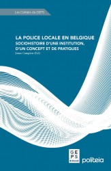 La police locale en Belgique : sociohistoire d’une institution, d’un concept et de pratiques &bullet; La police locale en Belgique : sociohistoire d’une institution, d’un concept et de pratiques