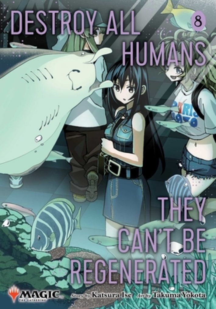 Destroy All Humans. They Can't Be Regenerated. A Magic: The Gathering Manga, Vol. 8