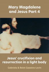 Jesus' crucifixion and resurrection in a light body