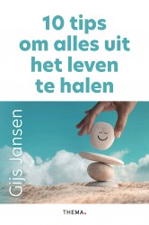 10 tips om alles uit het leven te halen