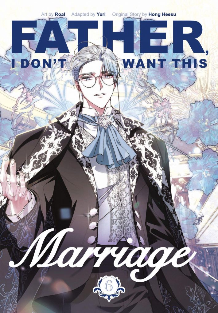 Father, I Don't Want This Marriage, Volume 6 Father, I Don't Want This Marriage, Volume 6