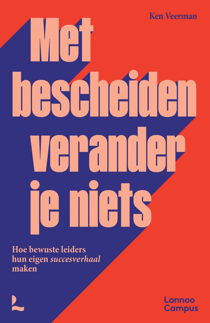 Met bescheiden verander je niets &bullet; Met bescheiden verander je niets