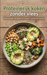 Proteïnerijk koken zonder vlees Proteïnerijk koken zonder vlees