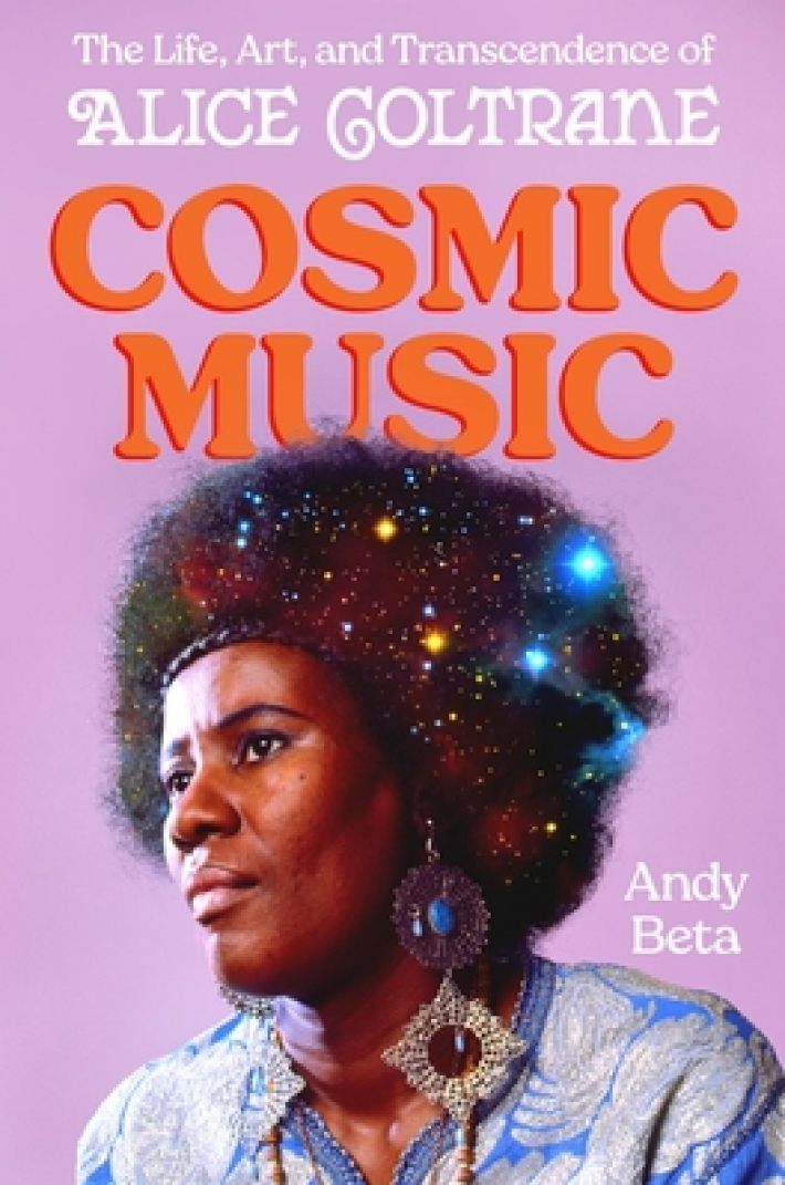 Cosmic Music: The Life, Art, and Transcendence of Alice Coltrane Cosmic Music: The Life, Art, and Transcendence of Alice Coltrane