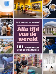 Alle tijd vd wereld - 101 museumuitjes voor drukke mensen