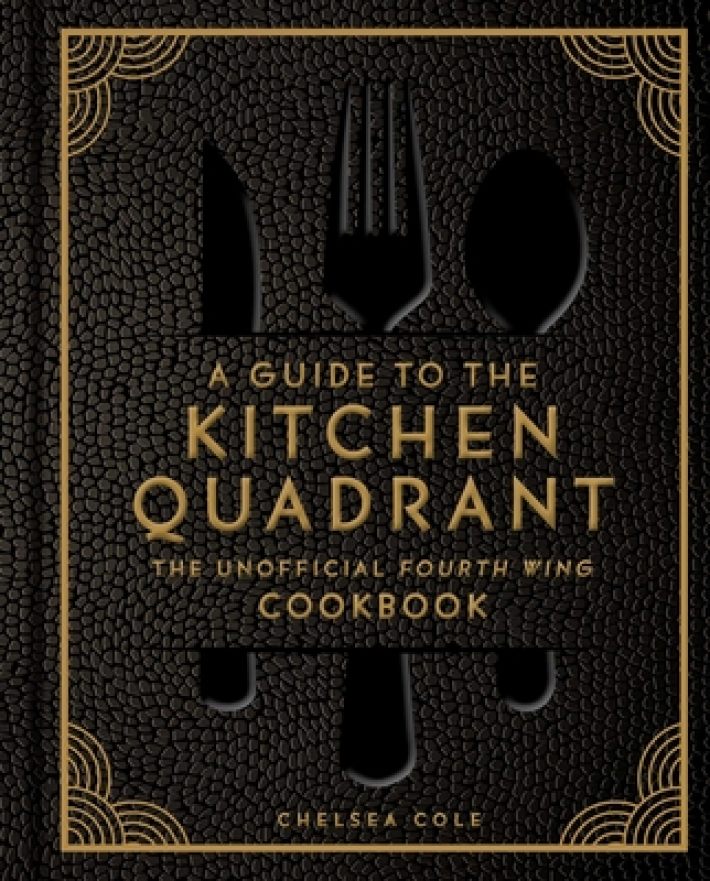 A Guide to the Kitchen Quadrant: The Unofficial Fourth Wing Cookbook