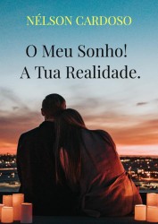 O Meu Sonho! A Tua Realidade.