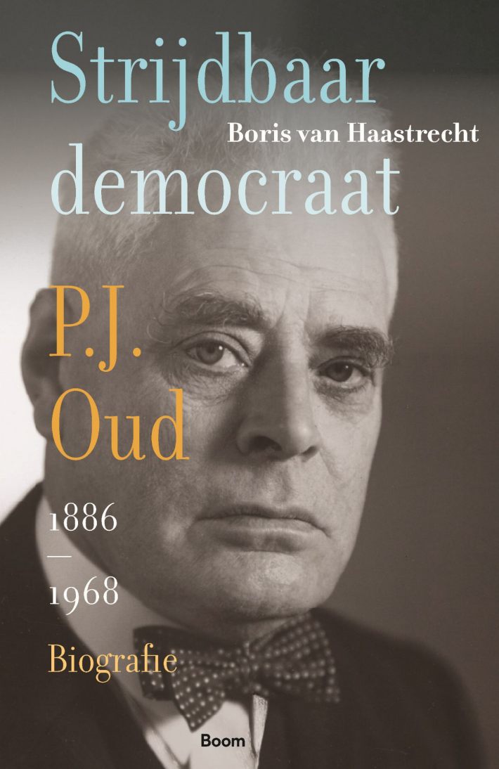 Strijdbaar democraat. Biografie van P.J. Oud