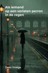 Als iemand op een verlaten perron in de regen Als iemand op een verlaten perron in de regen