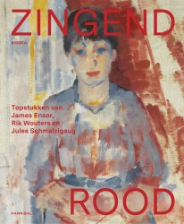 Zingend rood – Topstukken van James Ensor, Rik Wouters en Jules Schmalzigaug