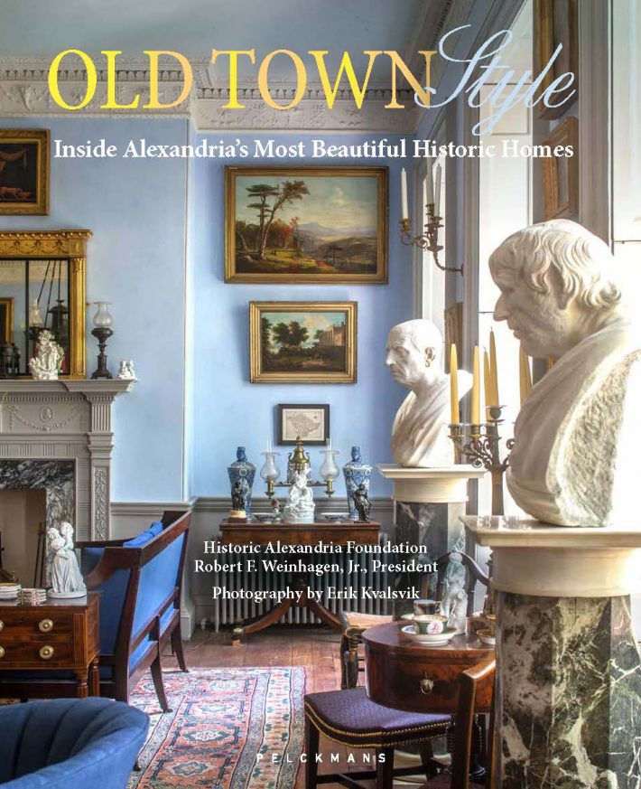 Old Town Style. Inside Alexandria’s Most Beautiful Historic Homes