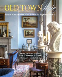 Old Town Style. Inside Alexandria’s Most Beautiful Historic Homes