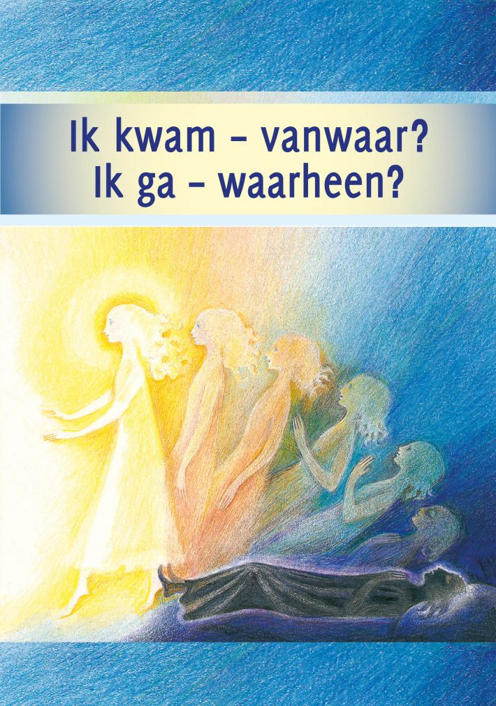 Ik kwam – vanwaar? Ik ga – waarheen?