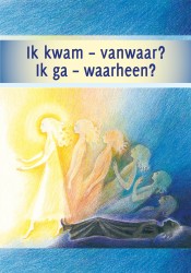 Ik kwam – vanwaar? Ik ga – waarheen?
