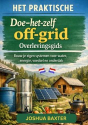 HET PRAKTISCHE Doe-het-zelf off-grid Overlevingsgids