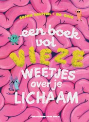 Een boek vol vieze weetjes over je lichaam &bullet; Een boek vol vieze weetjes over je lichaam