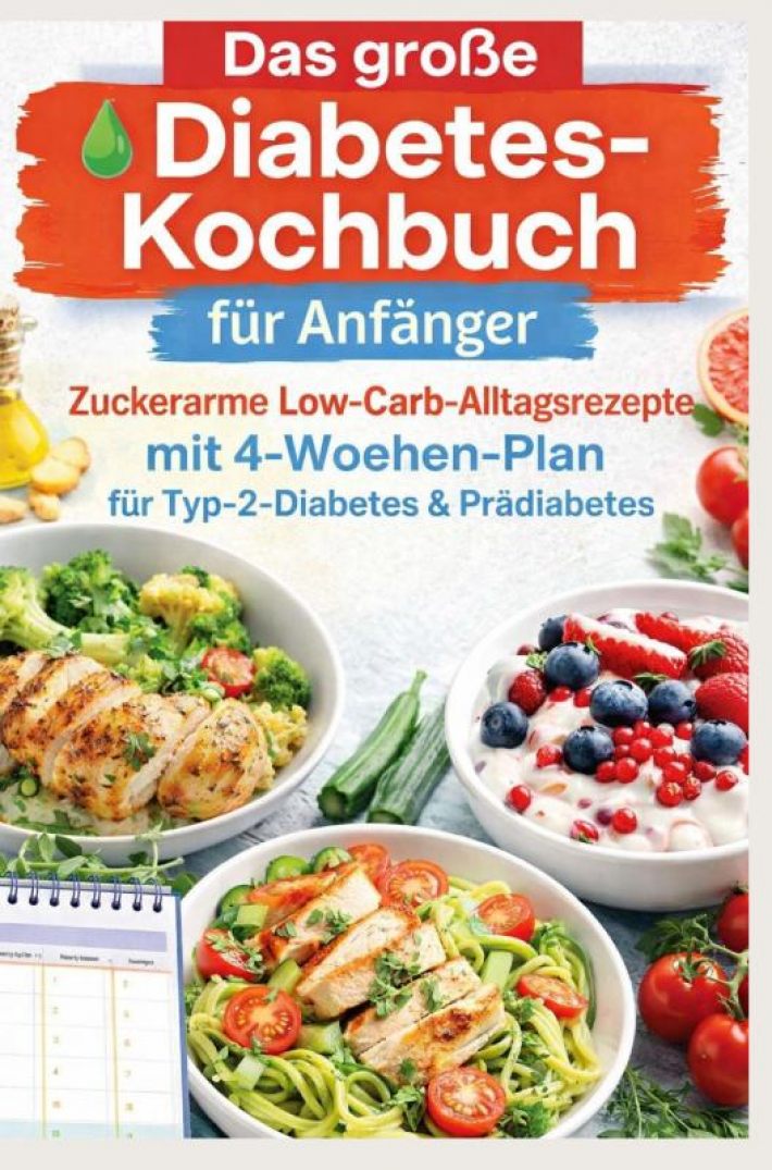Das große Diabetes-Kochbuch für Anfänger: Zuckerarme Low-Carb-Alltagsrezepte mit 4-Wochen-Plan für Typ-2-Diabetes & Prädiabetes