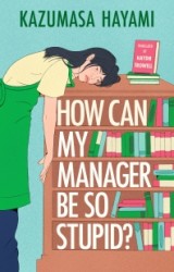 How Can My Manager Be So Stupid