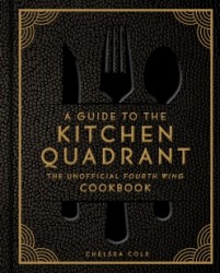 A Guide to the Kitchen Quadrant: The Unofficial Fourth Wing Cookbook