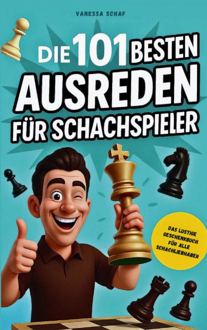 Die 101 besten Ausreden für Schachspieler - Das lustige Geschenkbuch für alle Schachfans
