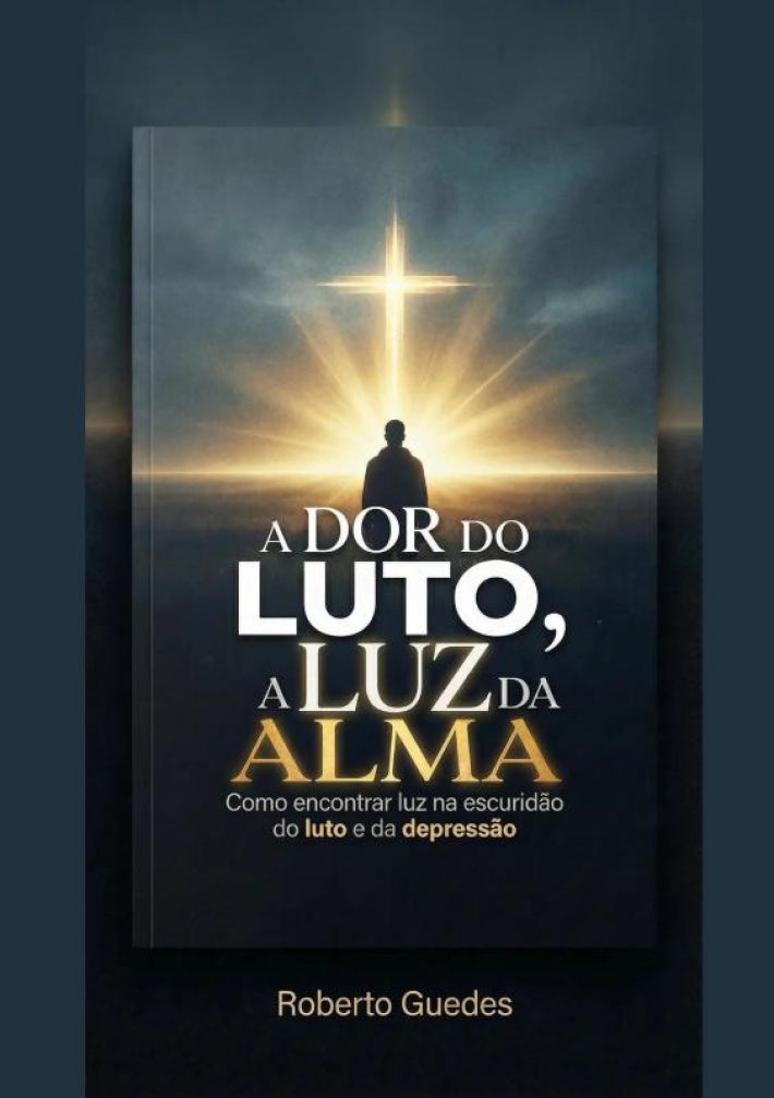 A DOR DO LUTO, A LUZ DA ALMA A DOR DO LUTO, A LUZ DA ALMA