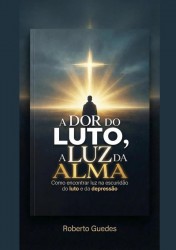 A DOR DO LUTO, A LUZ DA ALMA