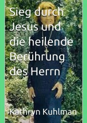 Sieg durch Jesus und die heilende Berührung des Herrn