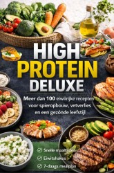 High Protein Deluxe – Meer dan 100 eiwitrijke recepten voor spieropbouw, vetverlies en een gezonde leefstijl