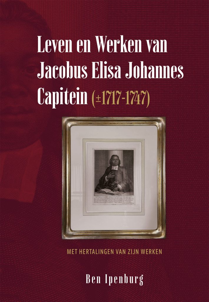 Leven en Werken van Jacobus Elisa Johannes Capitein (±1717-1747) Leven en Werken van Jacobus Elisa Johannes Capitein (±1717-1747)
