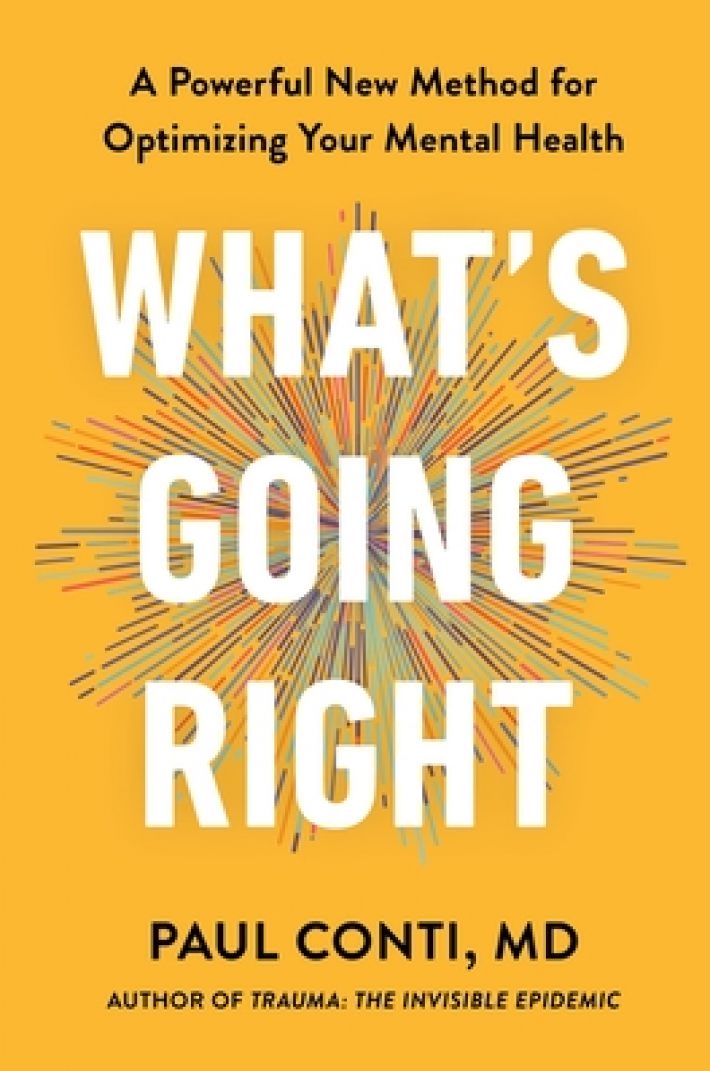 What's Going Right: A Powerful New Method for Optimizing Your Mental Health