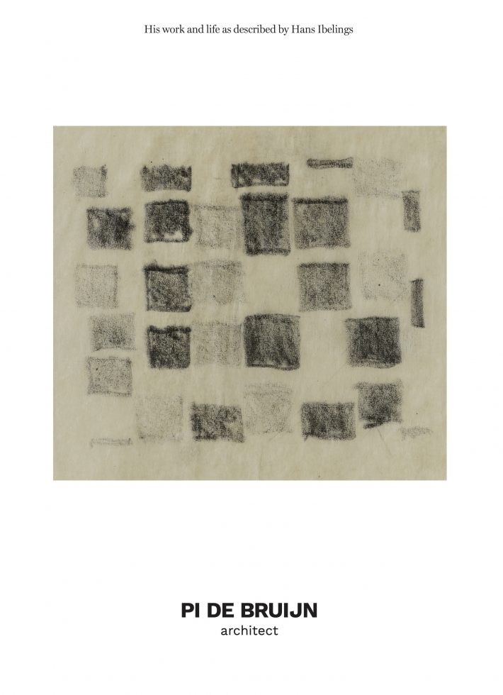 Pi de Bruijn - architect. His work and life as described by Hans Ibelings